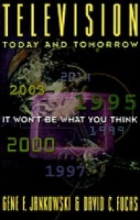 Television Today and Tomorrow: It Won`t Be What You Think