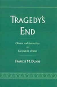 Tragedy`s End: Closure and Innovation in Euripidean Drama