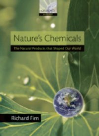 Nature`s Chemicals: the Natural Products that shaped our world