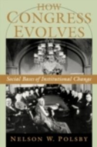 How Congress Evolves: Social Bases of Institutional Change