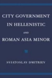 City Government in Hellenistic and Roman Asia Minor