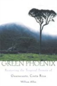 Green Phoenix: Restoring the Tropical Forests of Guanacaste, Costa Rica