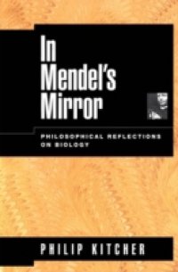 In Mendel`s Mirror: Philosophical Reflections on Biology