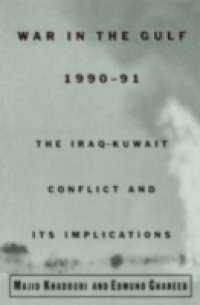 War in the Gulf, 1990-91: The Iraq-Kuwait Conflict and Its Implications