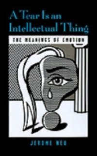 Tear Is an Intellectual Thing: The Meanings of Emotion