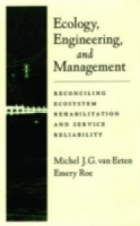 Ecology, Engineering, and Management: Reconciling Ecosystem Rehabilitation and Service Reliability