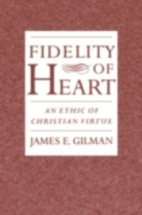 Fidelity of Heart: An Ethic of Christian Virtue