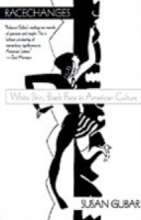 Racechanges: White Skin, Black Face in American Culture