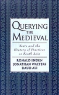 Querying the Medieval: Texts and the History of Practices in South Asia
