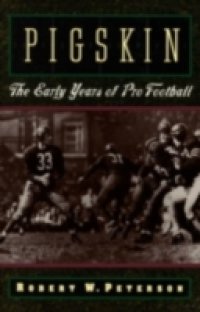 Pigskin: The Early Years of Pro Football