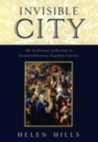 Invisible City: The Architecture of Devotion in Seventeenth-Century Neapolitan Convents