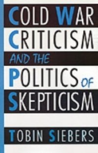 Cold War Criticism and the Politics of Skepticism