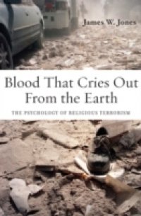 Читать Blood That Cries Out From the Earth: The Psychology of Religious Terrorism