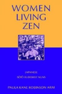 Women Living Zen: Japanese Soto Buddhist Nuns