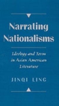 Narrating Nationalisms: Ideology and Form in Asian American Literature