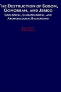 Destruction of Sodom, Gomorrah, and Jericho: Geological, Climatological, and Archaeological Background