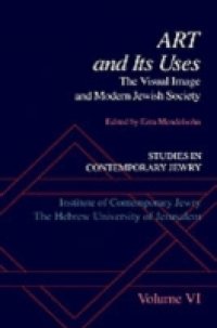 Studies in Contemporary Jewry: Volume VI: Art and Its Uses: The Visual Image and Modern Jewish Society