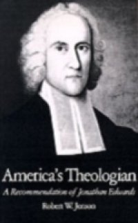 America`s Theologian: A Recommendation of Jonathan Edwards