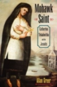 Читать Mohawk Saint: Catherine Tekakwitha and the Jesuits