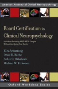 Board Certification in Clinical Neuropsychology: A Guide to Becoming ABPP/ABCN Certified Without Sacrificing Your Sanity