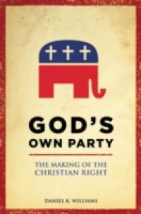 God`s Own Party The Making of the Christian Right