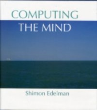 Computing the Mind: How the Mind Really Works
