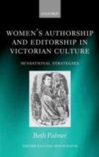 Women`s Authorship and Editorship in Victorian Culture: Sensational Strategies