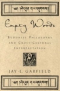 Empty Words: Buddhist Philosophy and Cross-Cultural Interpretation
