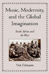 Music, Modernity, and the Global Imagination: South Africa and the West