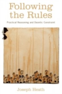Читать Following the Rules: Practical Reasoning and Deontic Constraint