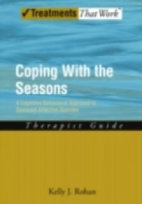 Coping with the Seasons: A Cognitive Behavioral Approach to Seasonal Affective Disorder, Therapist Guide