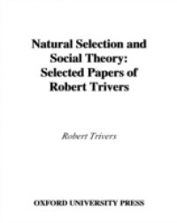 Natural Selection and Social Theory: Selected Papers of Robert Trivers