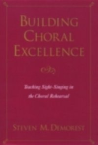 Building Choral Excellence: Teaching Sight-Singing in the Choral Rehearsal