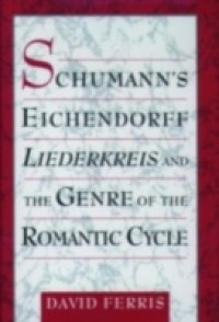 Schumann`s Eichendorff Liederkreis and the Genre of the Romantic Cycle