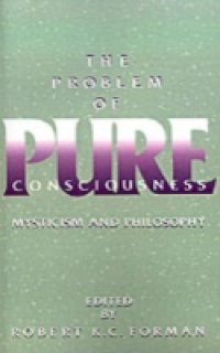 Problem of Pure Consciousness Mysticism and Philosophy