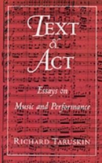 Text and Act: Essays on Music and Performance