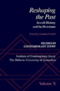 Studies in Contemporary Jewry: Volume X: Reshaping the Past: Jewish History and the Historians