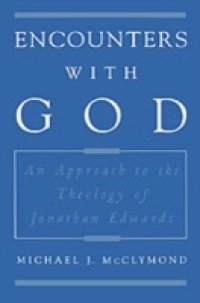 Encounters with God: An Approach to the Theology of Jonathan Edwards