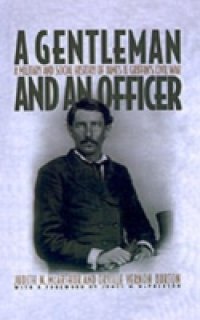 Gentleman and an Officer: A Military and Social History of James B. Griffin`s Civil War