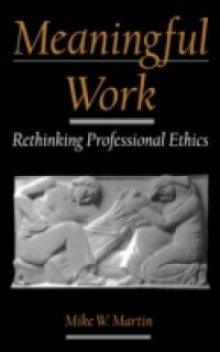Meaningful Work: Rethinking Professional Ethics