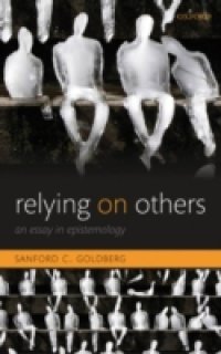 Relying on Others: An Essay in Epistemology