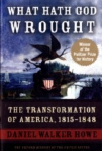 What Hath God Wrought: The Transformation of America, 1815-1848
