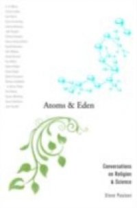 Atoms and Eden: Conversations on Religion and Science