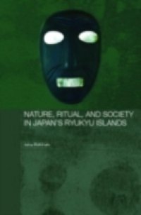Nature, Ritual, and Society in Japan`s Ryukyu Islands