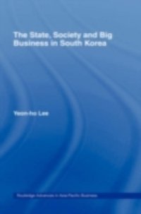 State, Society and Big Business in South Korea