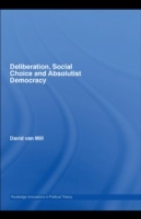Deliberation, Social Choice and Absolutist Democracy