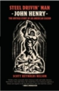 Steel Drivin` Man: John Henry: the Untold Story of an American Legend