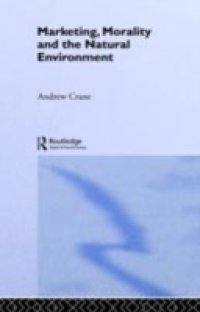 Marketing, Morality and the Natural Environment