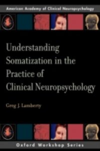 Understanding Somatization in the Practice of Clinical Neuropsychology