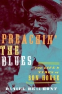 Preachin the Blues: The Life and Times of Son House